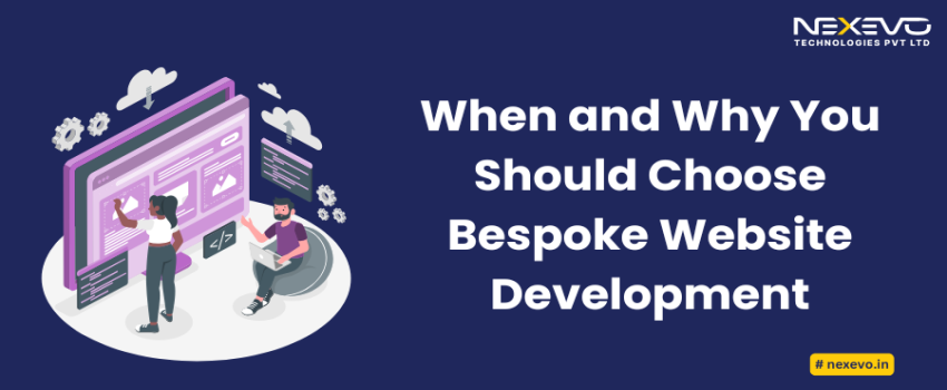 Why and When You Should Choose Bespoke Website Development