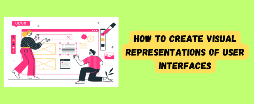 How to Create Visual Representations of User Interfaces