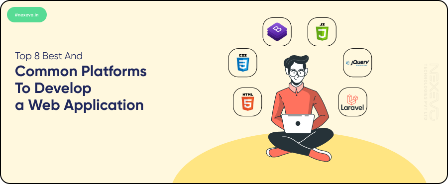 Top 8 Best and Common Platforms to Develop a Web Application